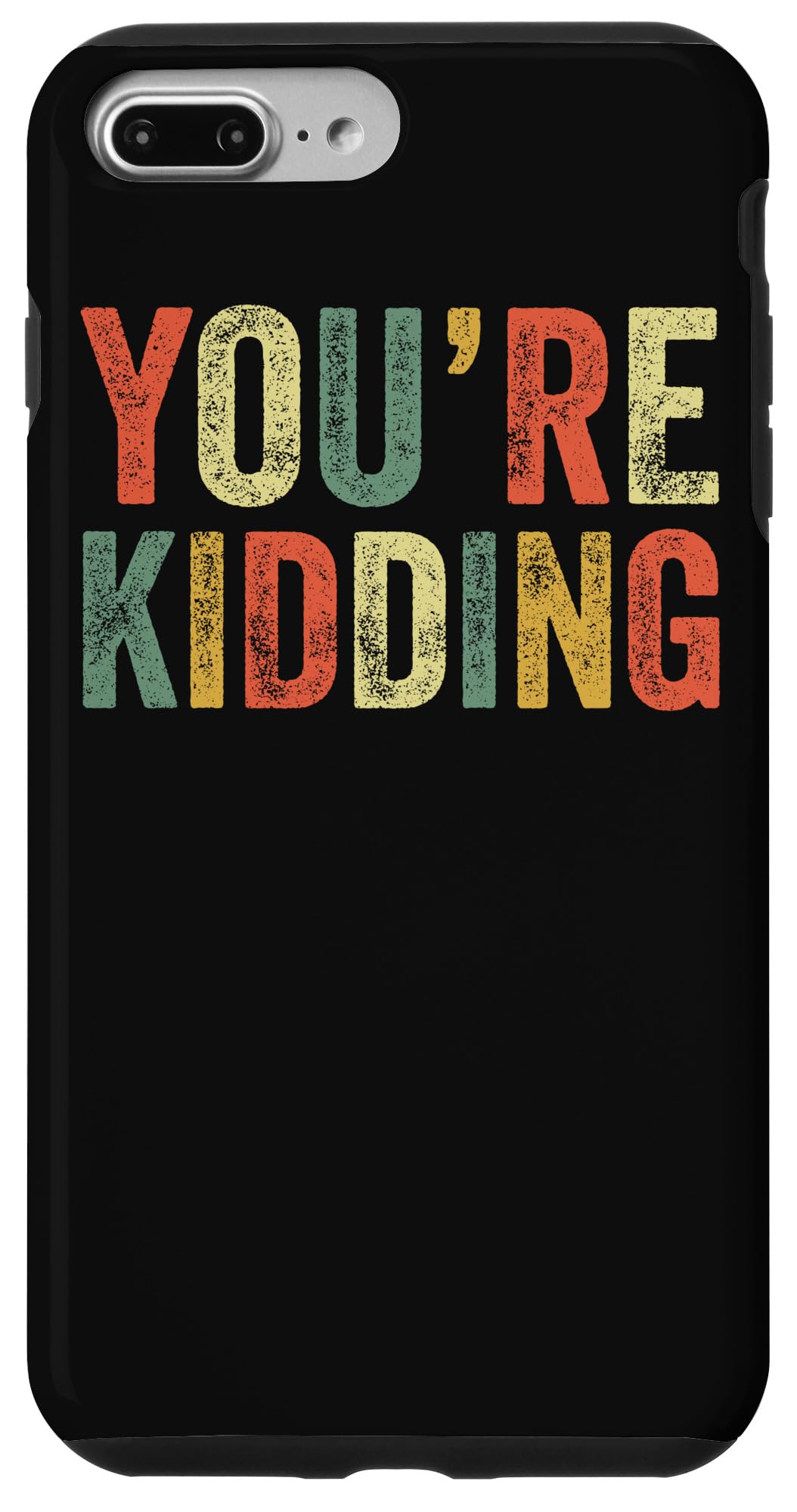 iPhone 7 Plus/8 Plus You're Kidding Funny Meme Joke Humor Surprise Shock Sarcasm Case