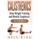 Calisthenics: Body Weight Training and Mental Toughness