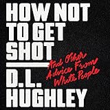 How Not to Get Shot: And Other Advice from White People by