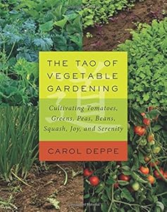 The Tao of Vegetable Gardening: Cultivating Tomatoes, Greens, Peas, Beans, Squash, Joy, and Serenity book cover