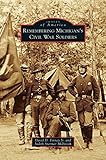 Remembering Michigan's Civil War Soldiers by David D Jr Finney, Judith Stermer McIntosh
