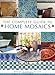 The Complete Guide to Home Mosaics: Ready-To-Use Templates Included by Not Available