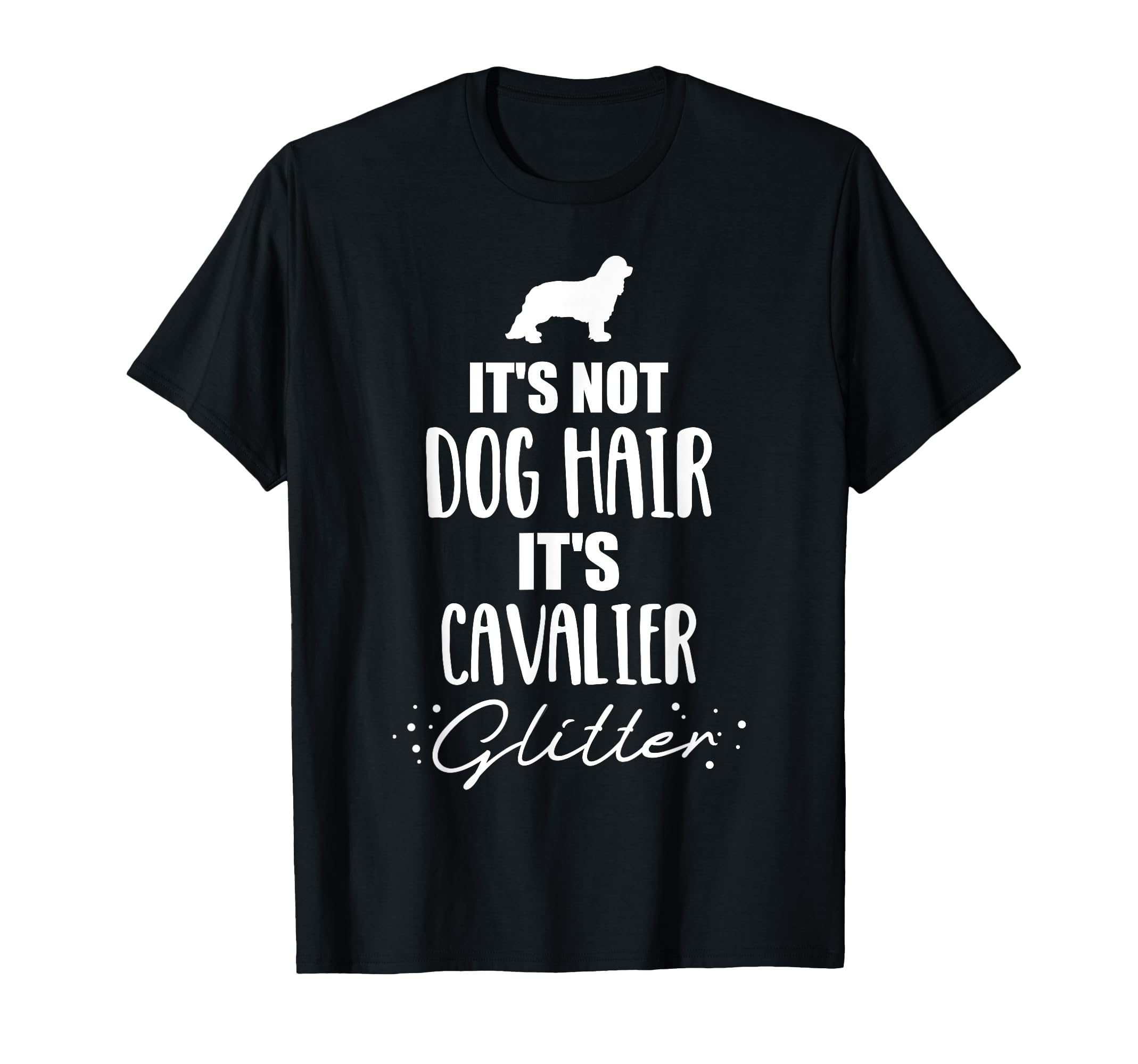 It's not dog hair, it's Cavalier King Charles T-Shirt T-Shirt