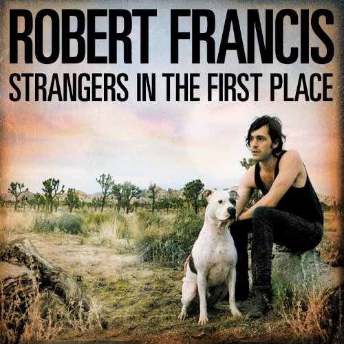 Robert Francis - Strangers in the First Place - Zortam Music