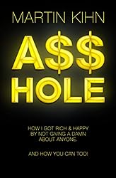 Asshole: How I Got Rich & Happy By Not Giving a