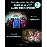 Vol. 1 &amp; Vol. 2: Tracking Down Your Dream Tone - Build Your Own Guitar Effects Pedals: A Beginner's Guide &amp; The Operational Amplifier