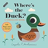 Where's the Duck?: A Stroller Book: (An Interactive, Sensory Lift-the-Flap Book with Felt Flaps and a Mirror for Babies & Toddlers. Friendly Park Creatures Include a Butterfly, Worm, & Frog.)