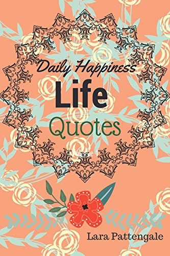 Life Quotes Daily Happiness: Books 365 Quotes Success and Happiness Your Life (Volume)