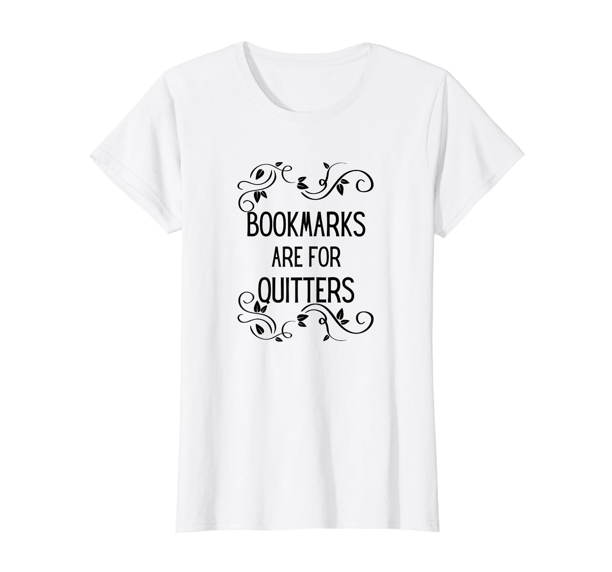 Bookmarks are for Quitters Reading Students Nerds Funny T-Shirt
