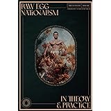 Raw Egg Nationalism in Theory and Practice: Cook Good with the Raw Egg Nationalist (Raw Egg Nationalist Presents)