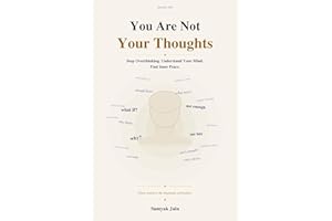 You Are Not Your Thoughts: How to Stop Overthinking, Understand Your Mind, and Find Inner Peace