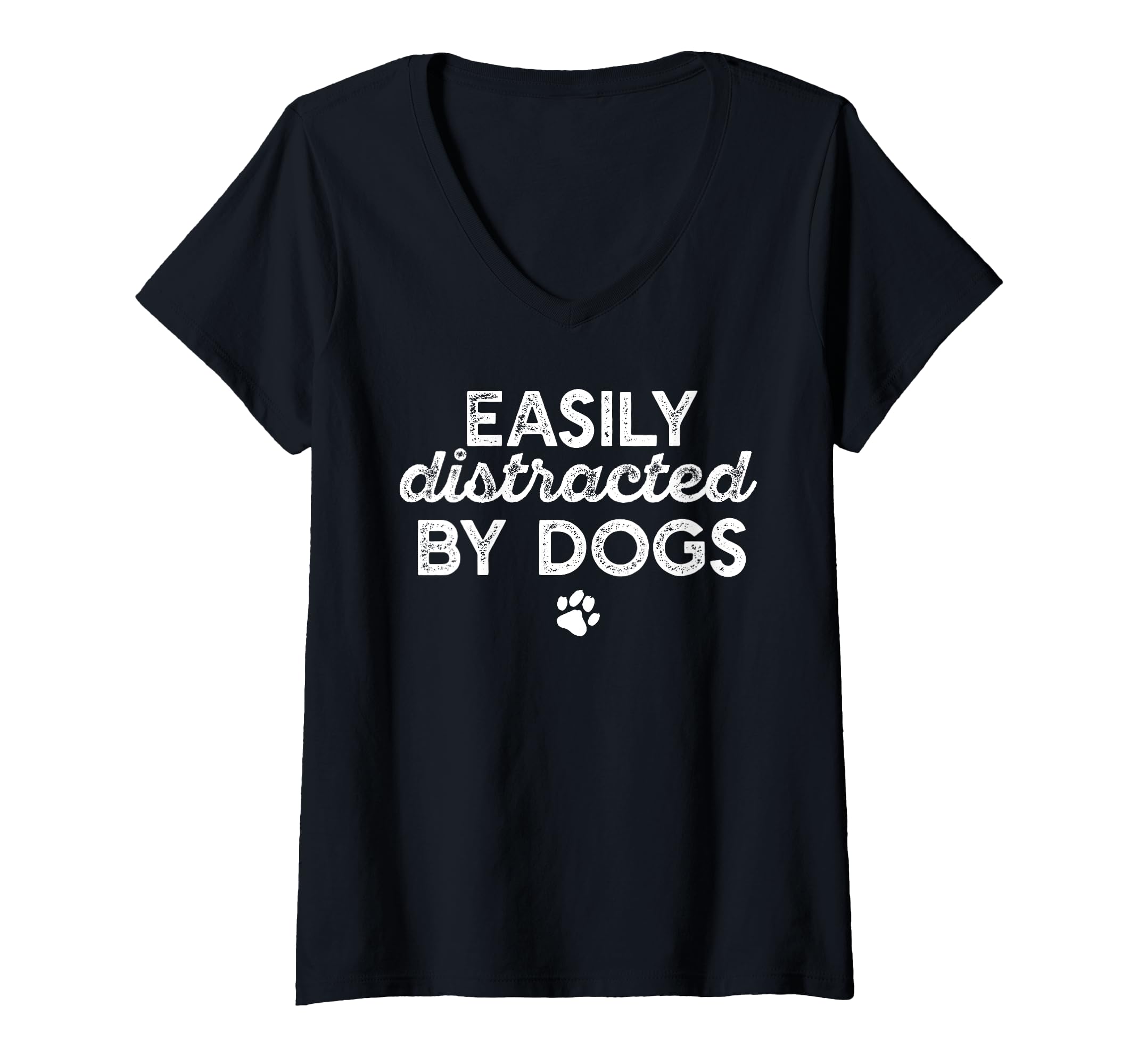 Womens EASILY DISTRACTED BY DOGS Paw Print Pet Owner Dog Meme V-Neck T-Shirt