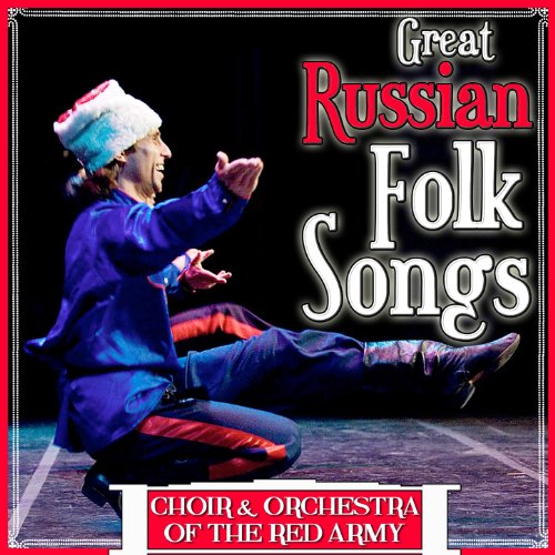 Great Russian Folk Songs. Choir and Orchestra of the Red Army by Choir
