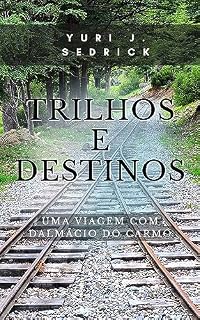 Livro Trilhos e Destinos : Uma Viagem com Dalmácio do Carmo