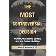 The Most Controversial Decision: Truman, the Atomic Bombs, and the Defeat of Japan (Cambridge Essential Histories)