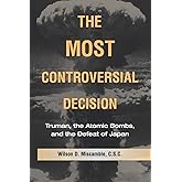 The Most Controversial Decision: Truman, the Atomic Bombs, and the Defeat of Japan (Cambridge Essential Histories)