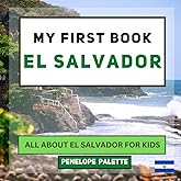 My First Book - El Salvador: All About El Salvador For Kids (My First Book - World Edition)