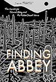 Finding Abbey: The Search for Edward Abbey and His Hidden Desert Grave