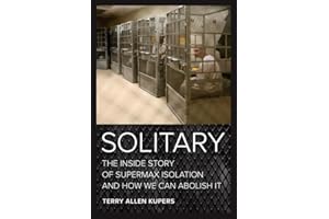 Solitary: The Inside Story of Supermax Isolation and How We Can Abolish It