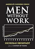 Men Without Work: America's Invisible Crisis (New Threats to Freedom Series)
