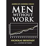 Men Without Work: America's Invisible Crisis (New Threats to Freedom Series)