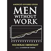 Men Without Work: America's Invisible Crisis (New Threats to Freedom Series)