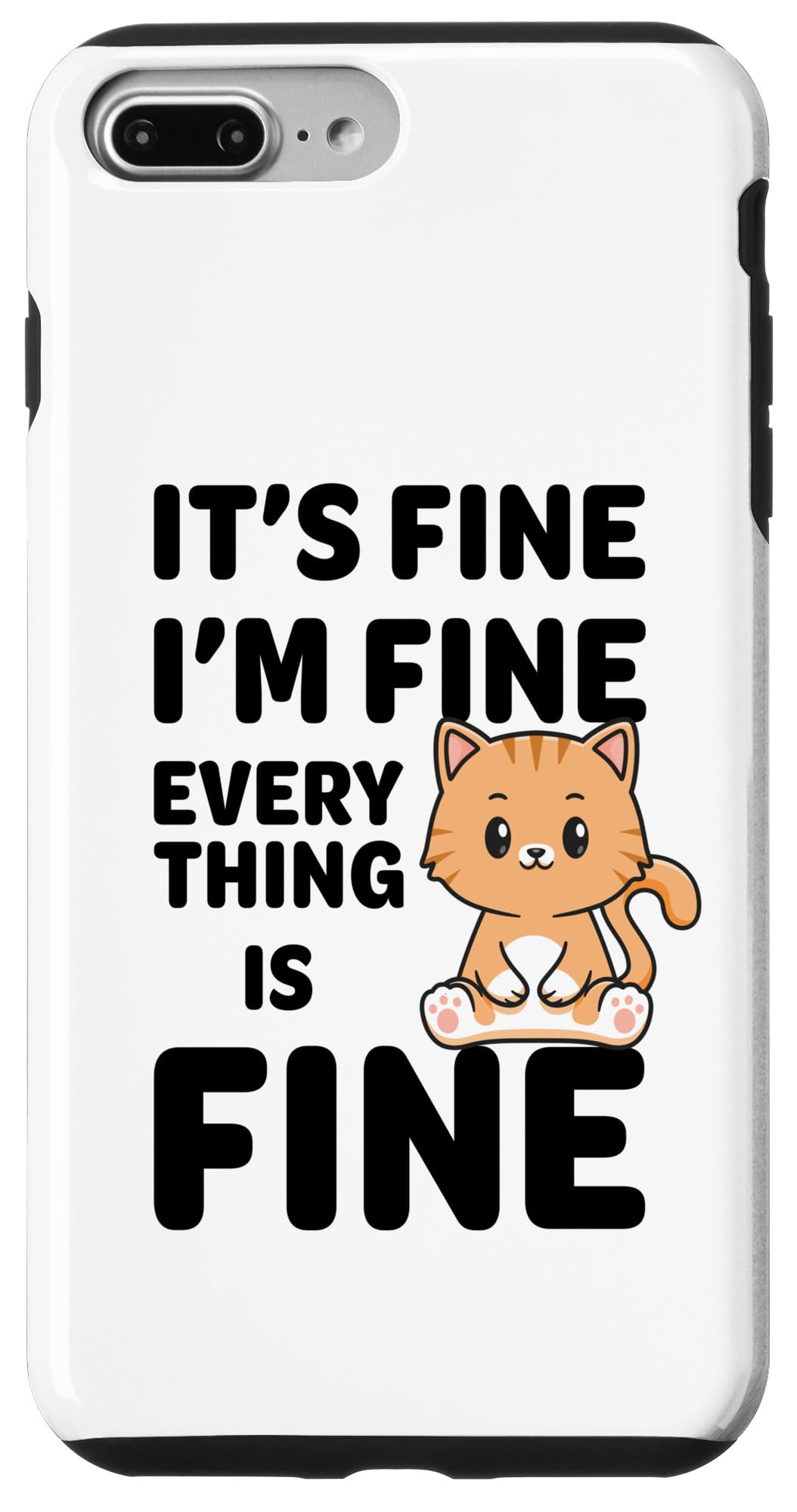 iPhone 7 Plus/8 Plus It's Fine I'm Fine Everything Is Fine Meme Funny Cat Case