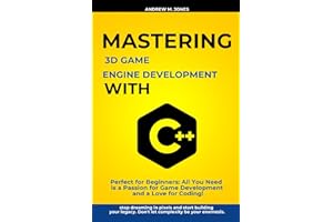 Mastering 3D Game Engine Development with C++: Perfect for Beginners: All You Need is a Passion for Game Development and a Love for Coding!