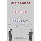CIA Rogues and the Killing of the Kennedys: How and Why US Agents Conspired to Assassinate JFK and RFK