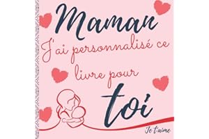 MAMAN j'ai personnalisé ce livre pour TOI: L'ALBUM pour enfants dès 5 ans, personnalisable à compléter et offrir en cadeau UNIQUE pour la fête des ... souvenir)-carte de vœux (French Edition)