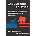 Asymmetric Politics: Ideological Republicans and Group Interest Democrats