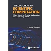Introduction To Scientific Computation: A First Course For Physics, Mathematics And Engineering Majors