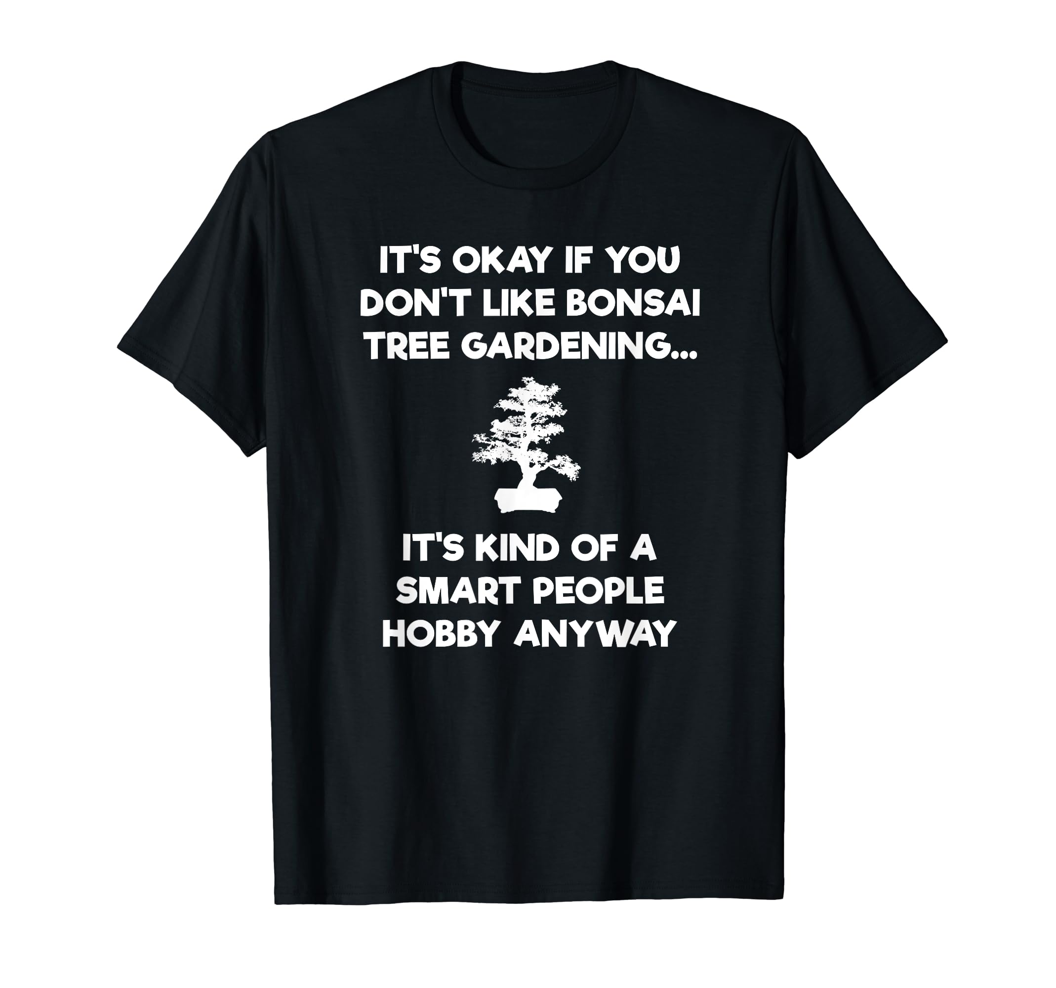 Bonsai Tree Shirt - Funny Smart People - Gardener T-Shirt