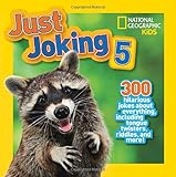 National Geographic Kids Just Joking 5: 300 Hilarious Jokes About Everything, Including Tongue Twisters, Riddles, and More!