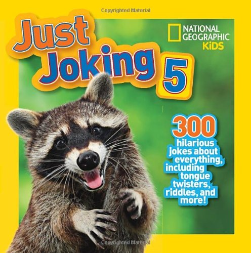 National Geographic Kids Just Joking 5: 300 Hilarious Jokes About Everything, Including Tongue Twisters, Riddles, and More!