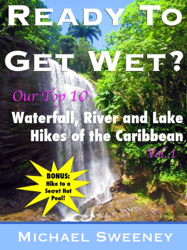 B.E.S.T Ready To Get Wet? (Top 10 Hikes of the Caribbean Islands Book 1)<br />[D.O.C]