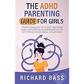 The ADHD Parenting Guide for Girls: From Toddlers to Teens Discover How to Respond Appropriately to Different Behavioral Situations (Successful Parenting)