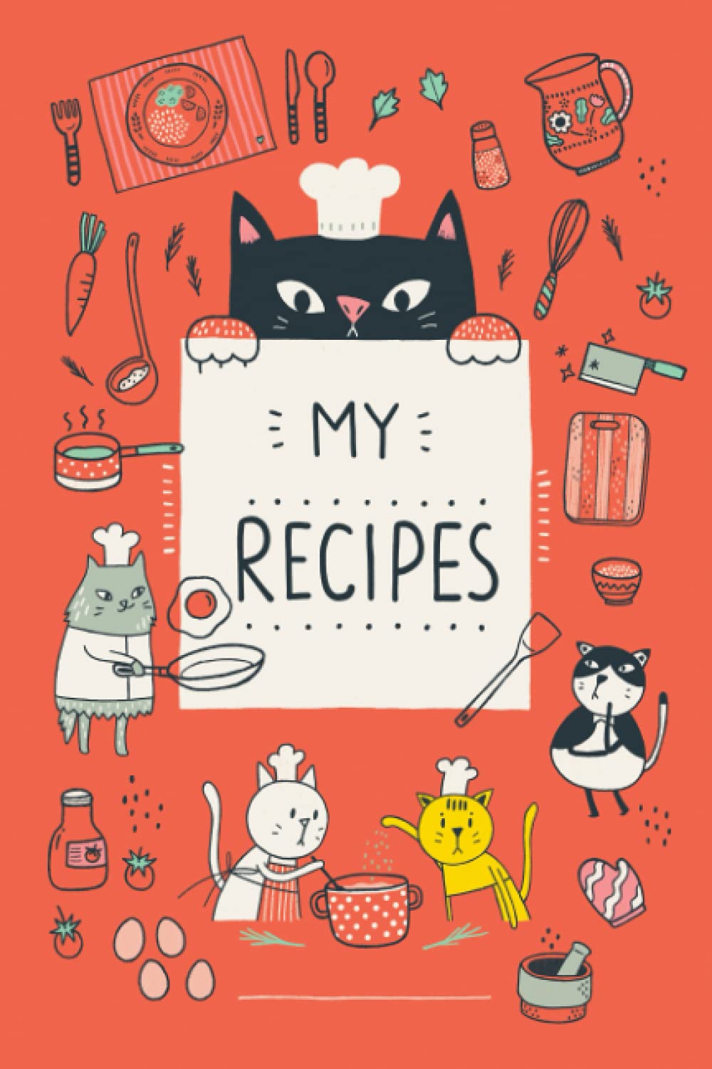 My Recipes Book With Cute Little Cat Illustrations Red Cover Create Your Own Cookbook Cooking Journal Or Collect Your Secret Recipes It Is A My Recipes Book With Cute Little Cats