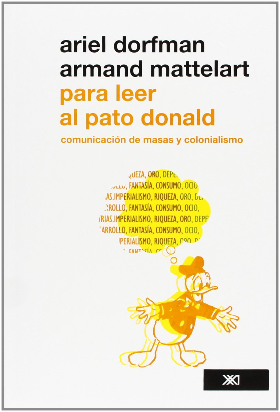 Para Leer Al Pato Donald Comunicacion De Masa Y Colonialismo Spanish Edition Dorfman Ariel Y Armand Mattelart 9786070302336 Amazon Com Books