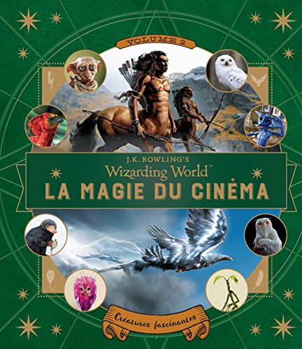 J. K. Rowling's Wizarding World - Le monde des sorciers de J.K. Rowling : la magie du cinéma: Fascinantes créatures - volume 2 (French Edition)