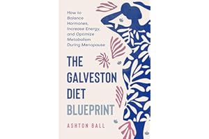 The Galveston Diet Blueprint (Includes 150 Quick & Easy Recipes): How to Balance Hormones, Increase Energy, and Optimize Meta