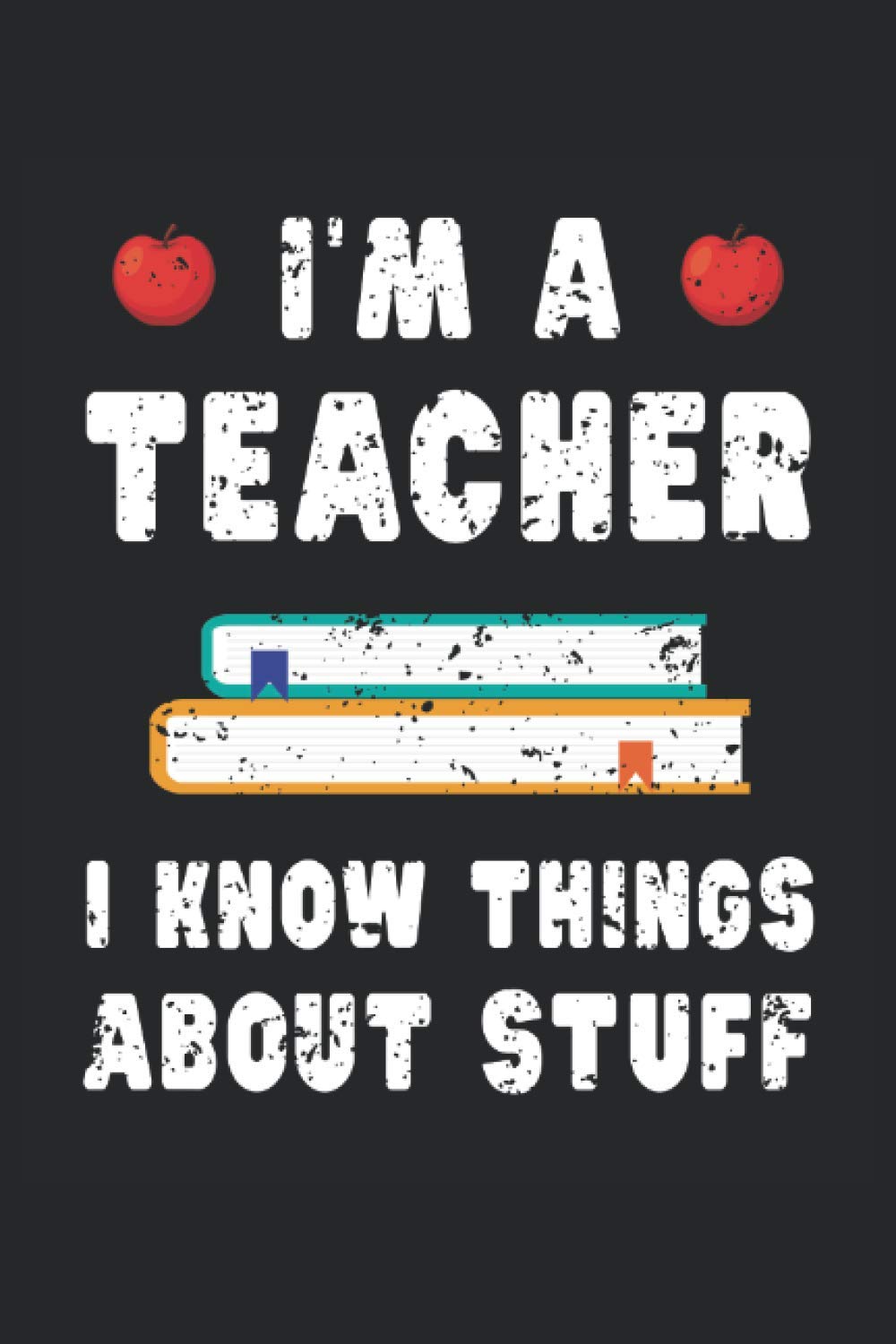 Teacher Funny Teaching Gift Teachers Know Things: Lined Notebook Journal To Do Exercise Book Or Diary (6" x 9"inch) with 120 pages