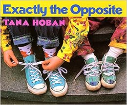 Exactly the Opposite, by Tana Hoban Exactly the Opposite, by Tana Hoban