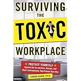 Surviving the Toxic Workplace: Protect Yourself Against Coworkers, Bosses, and Work Environments That Poison Your Day