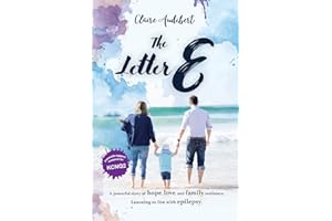 The Letter E: A powerful story of hope, love, and family resilience. Learning to live with epilepsy.