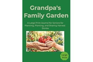 Grandpa's Family Garden: A Large Print Journal for Seniors for Planning, Planting, and Sharing Harvest Stories | Garden Plann