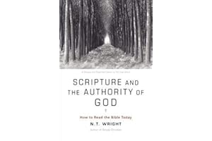 Scripture and the Authority of God: How to Read the Bible Today – From Leading Jesus Scholar N.T. Wright on Finding God's Voi