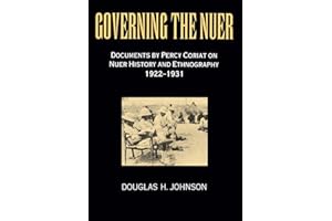 Governing the Nuer: Documents by Percy Coriat on Nuer History and Ethnography 1922-1931
