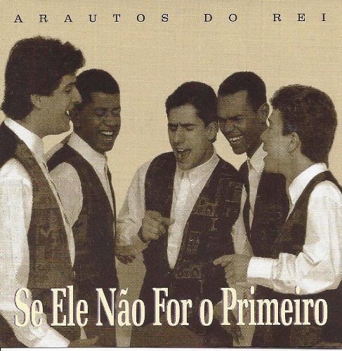 Arautos Do Rei - Se Ele Não For o Primeiro - Zortam Music
