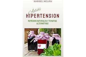 Adiós Hipertensión: Remedios Naturales y Terapias Alternativas